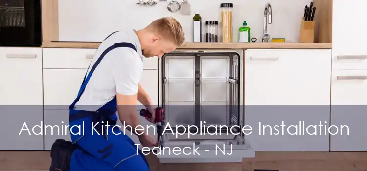 Admiral Kitchen Appliance Installation Teaneck - NJ