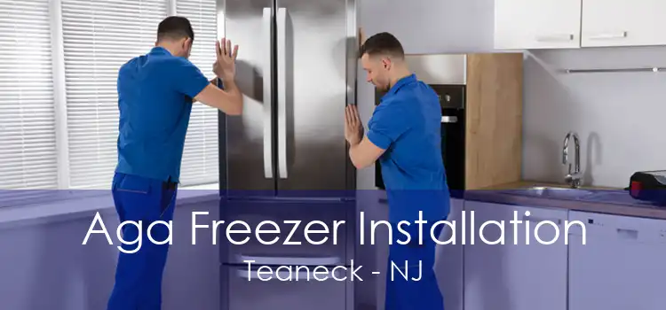 Aga Freezer Installation Teaneck - NJ