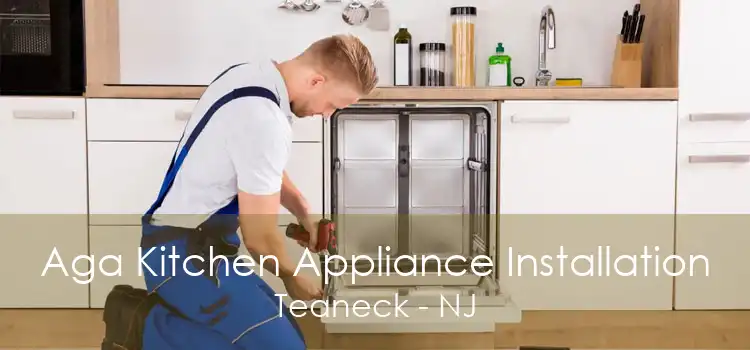 Aga Kitchen Appliance Installation Teaneck - NJ