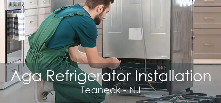 Aga Refrigerator Installation Teaneck - NJ