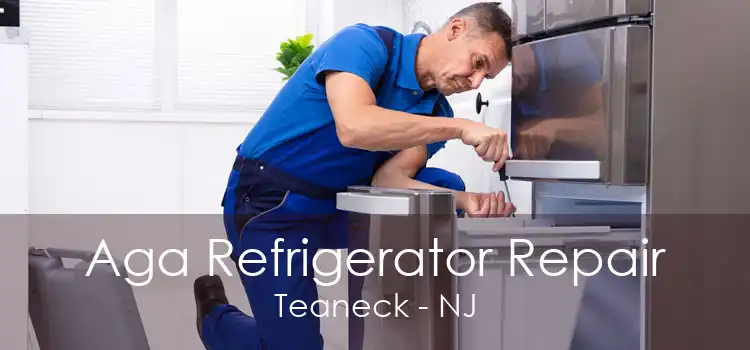Aga Refrigerator Repair Teaneck - NJ