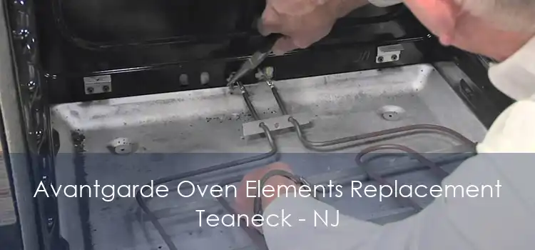 Avantgarde Oven Elements Replacement Teaneck - NJ