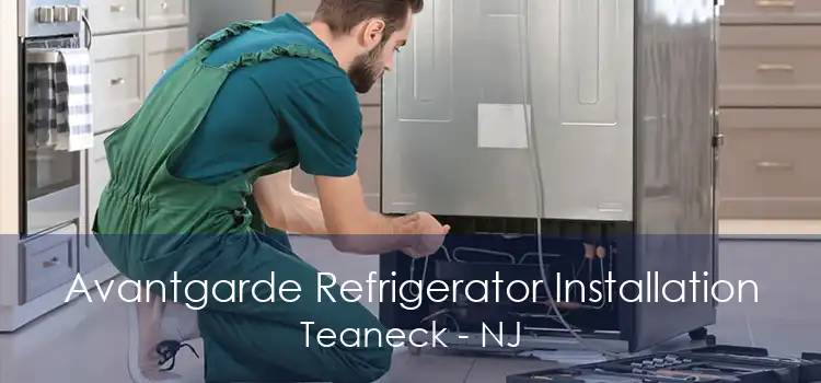 Avantgarde Refrigerator Installation Teaneck - NJ