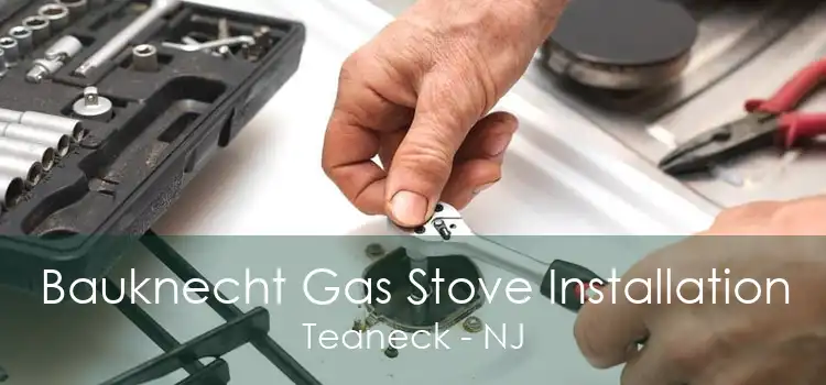 Bauknecht Gas Stove Installation Teaneck - NJ