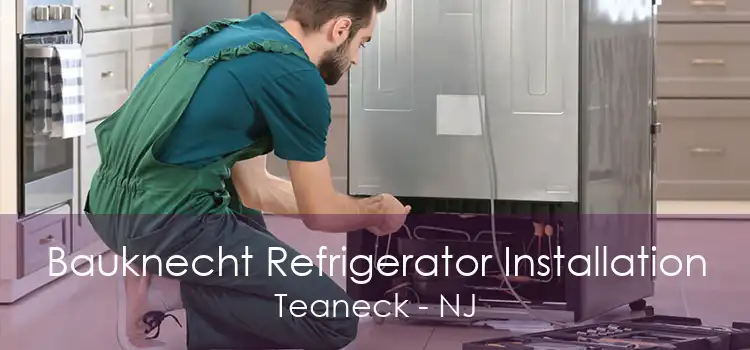 Bauknecht Refrigerator Installation Teaneck - NJ