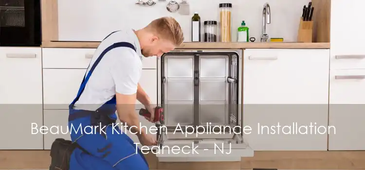 BeauMark Kitchen Appliance Installation Teaneck - NJ