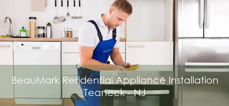 BeauMark Residential Appliance Installation Teaneck - NJ
