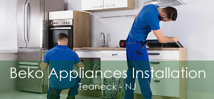 Beko Appliances Installation Teaneck - NJ