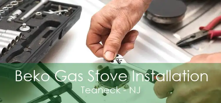Beko Gas Stove Installation Teaneck - NJ