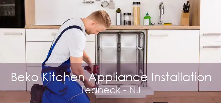 Beko Kitchen Appliance Installation Teaneck - NJ