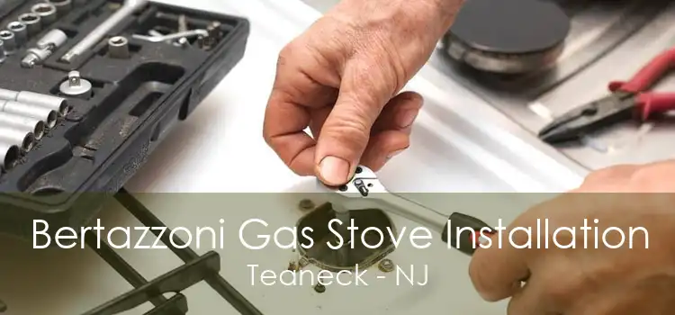 Bertazzoni Gas Stove Installation Teaneck - NJ