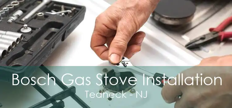Bosch Gas Stove Installation Teaneck - NJ