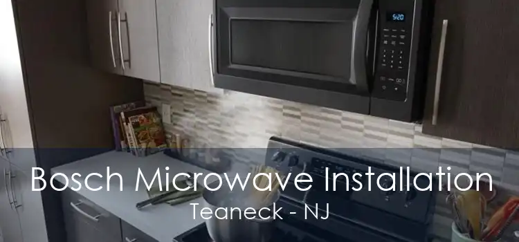 Bosch Microwave Installation Teaneck - NJ