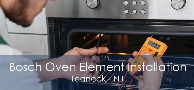 Bosch Oven Element Installation Teaneck - NJ