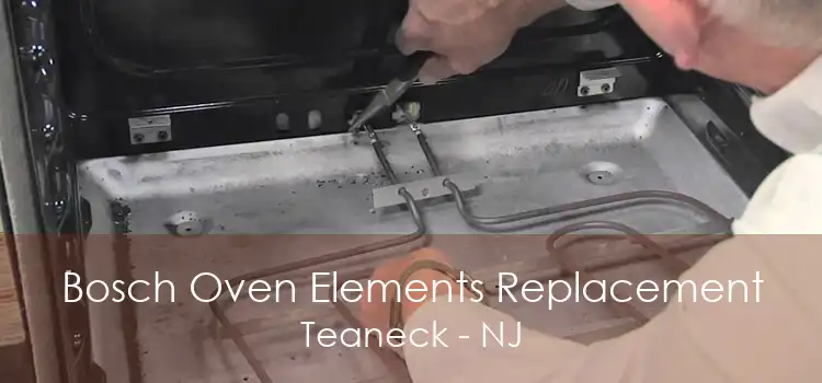 Bosch Oven Elements Replacement Teaneck - NJ