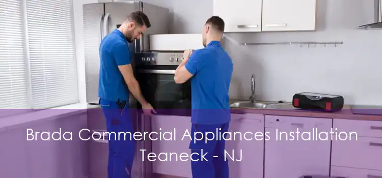 Brada Commercial Appliances Installation Teaneck - NJ
