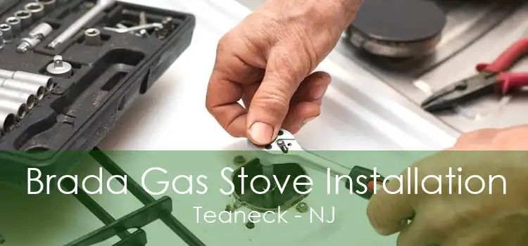 Brada Gas Stove Installation Teaneck - NJ