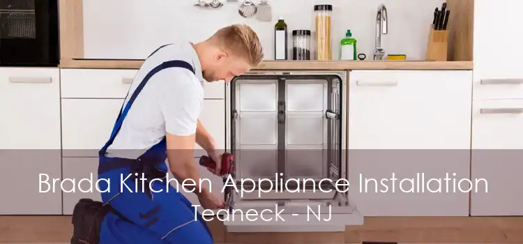 Brada Kitchen Appliance Installation Teaneck - NJ
