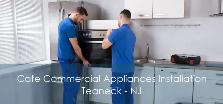 Cafe Commercial Appliances Installation Teaneck - NJ