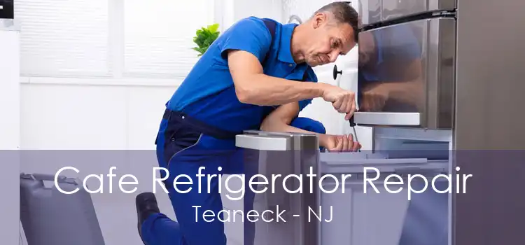 Cafe Refrigerator Repair Teaneck - NJ