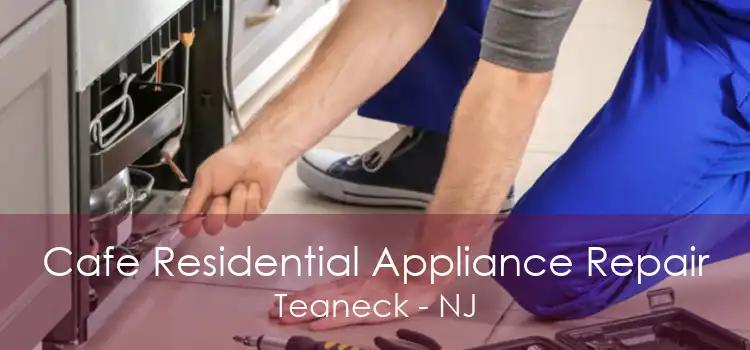 Cafe Residential Appliance Repair Teaneck - NJ