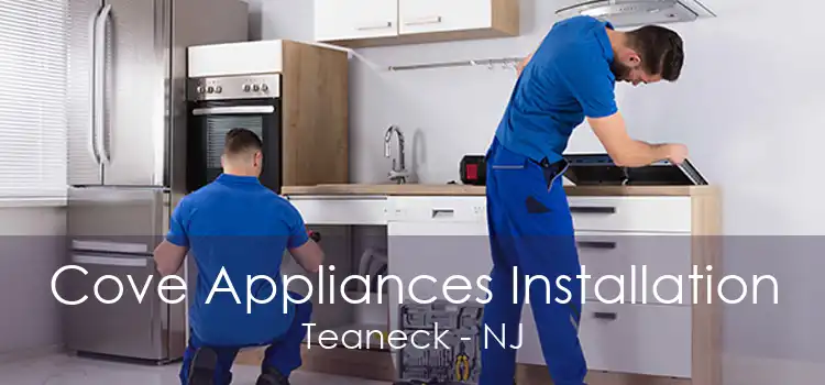 Cove Appliances Installation Teaneck - NJ