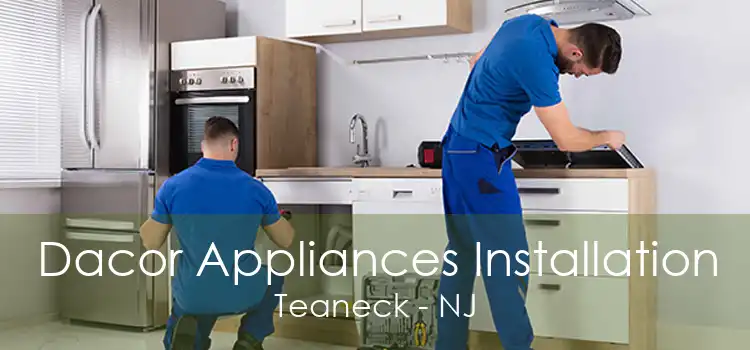 Dacor Appliances Installation Teaneck - NJ
