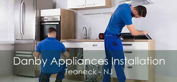 Danby Appliances Installation Teaneck - NJ