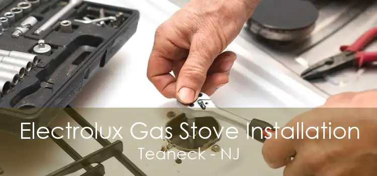 Electrolux Gas Stove Installation Teaneck - NJ