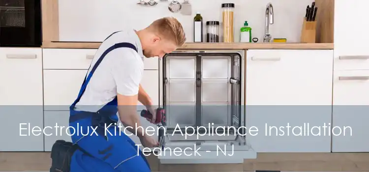 Electrolux Kitchen Appliance Installation Teaneck - NJ