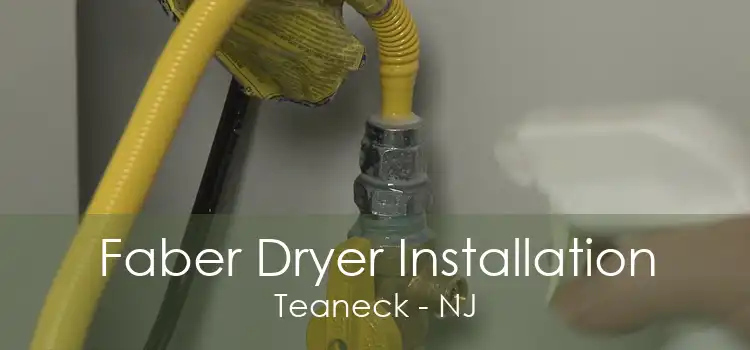 Faber Dryer Installation Teaneck - NJ