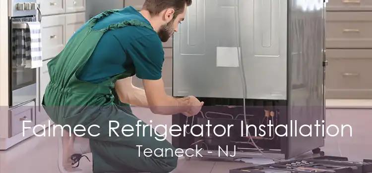 Falmec Refrigerator Installation Teaneck - NJ