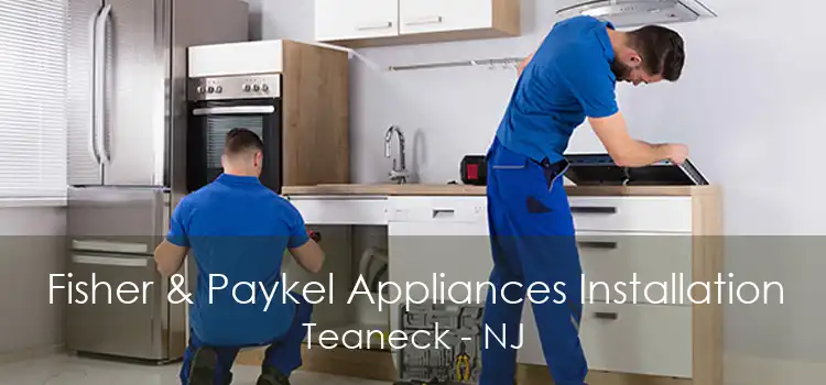 Fisher & Paykel Appliances Installation Teaneck - NJ