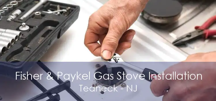 Fisher & Paykel Gas Stove Installation Teaneck - NJ