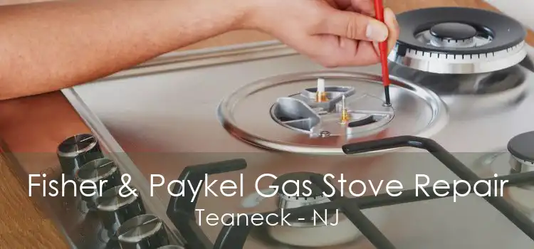 Fisher & Paykel Gas Stove Repair Teaneck - NJ