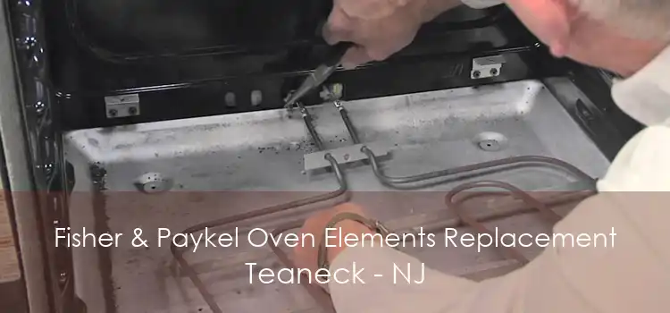Fisher & Paykel Oven Elements Replacement Teaneck - NJ
