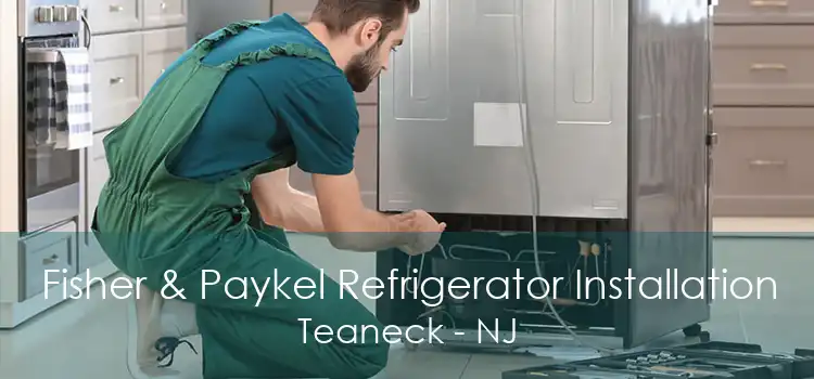 Fisher & Paykel Refrigerator Installation Teaneck - NJ