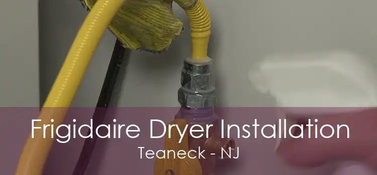 Frigidaire Dryer Installation Teaneck - NJ