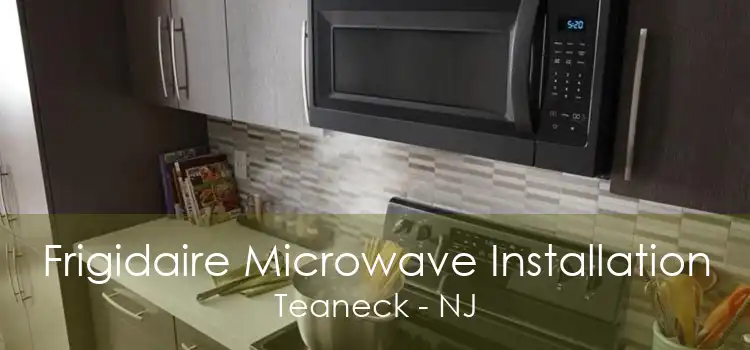 Frigidaire Microwave Installation Teaneck - NJ