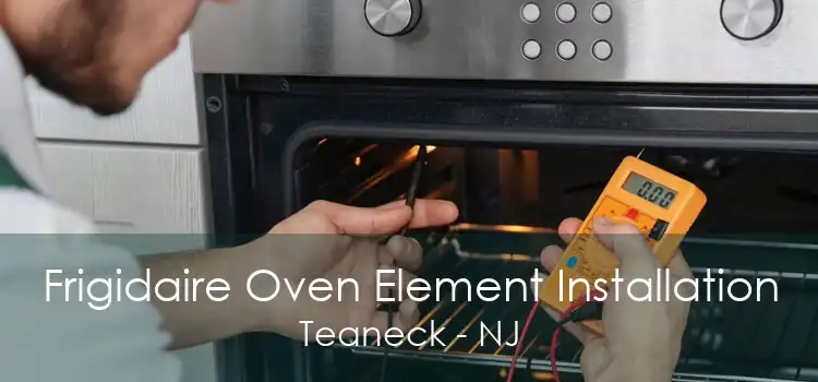 Frigidaire Oven Element Installation Teaneck - NJ