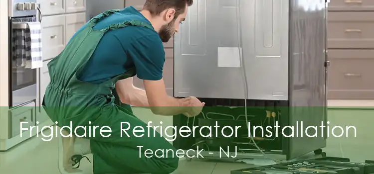 Frigidaire Refrigerator Installation Teaneck - NJ