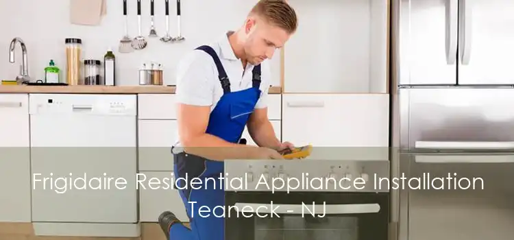 Frigidaire Residential Appliance Installation Teaneck - NJ