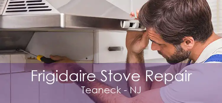 Frigidaire Stove Repair Teaneck - NJ