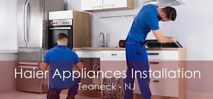 Haier Appliances Installation Teaneck - NJ