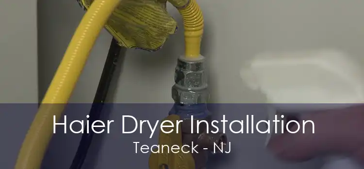 Haier Dryer Installation Teaneck - NJ