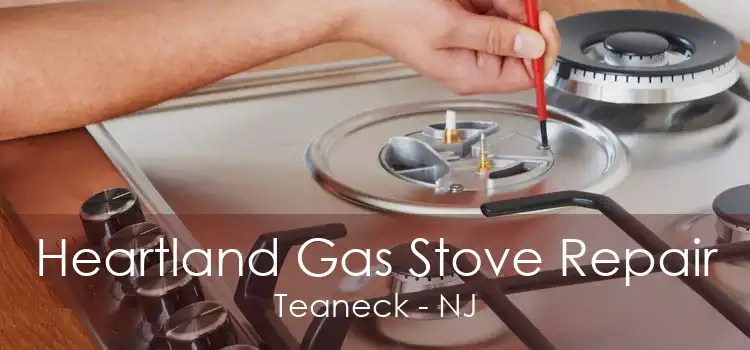 Heartland Gas Stove Repair Teaneck - NJ