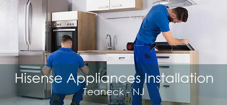 Hisense Appliances Installation Teaneck - NJ