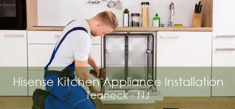 Hisense Kitchen Appliance Installation Teaneck - NJ