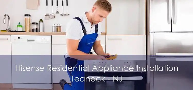 Hisense Residential Appliance Installation Teaneck - NJ