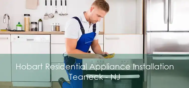 Hobart Residential Appliance Installation Teaneck - NJ